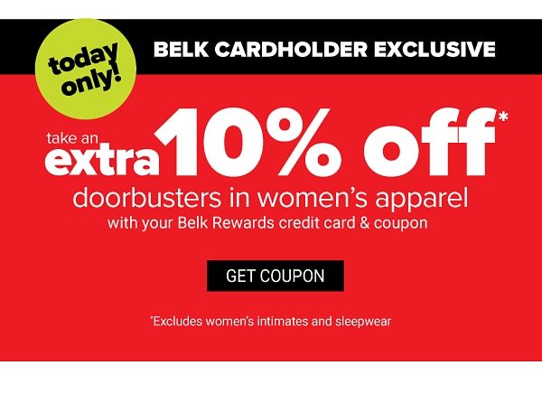 Today Only! Belk Cardholder Exclusive - Take an extra 10% off Doorbusters in women's apparel with your Belk Rewards credit card & coupon. Get Coupon.