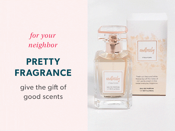 For your neighbor: pretty fragrance. Give the gift of good scents.