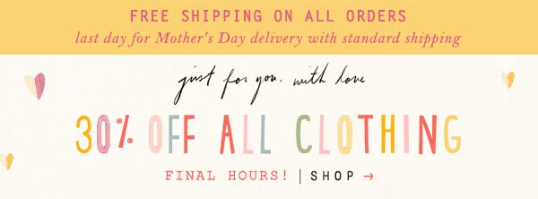 Free standard shipping on all orders plus 30% off all clothing.
