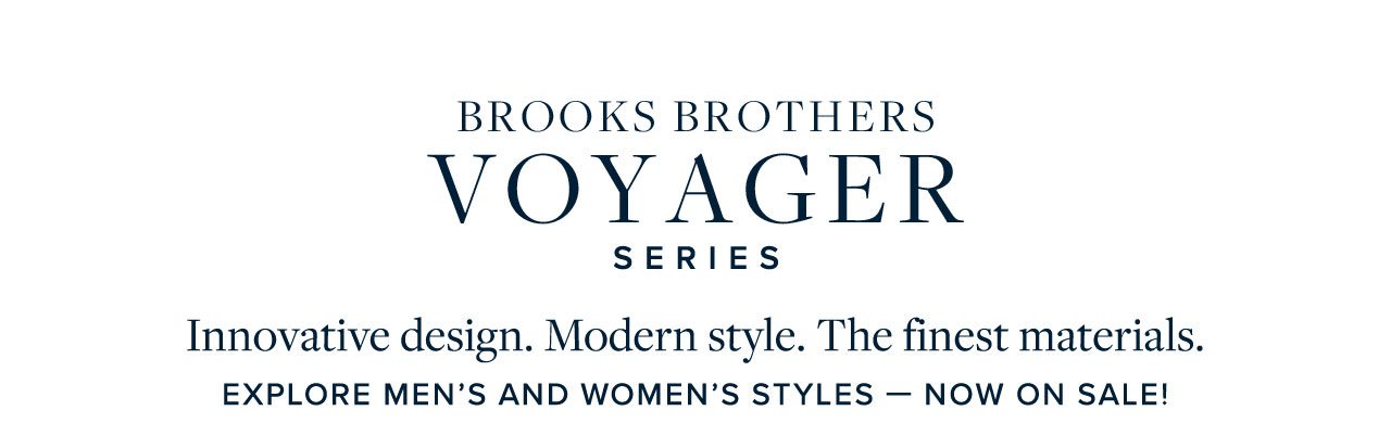 Brooks Brothers Voyager Series Innovative design. Modern style. The finest materials. Explore Men's And Women's Styles - Now On Sale!