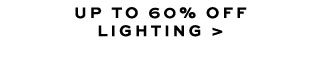 UP TO 60% OFF LIGHTING >