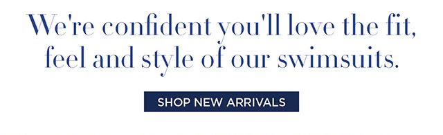 We're confident you'll love it - shop now arrivals