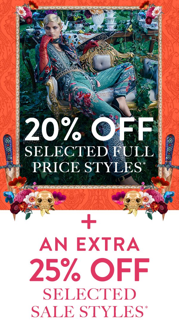 20% OFF SELECTED FULL PRICE AND AN EXTRA 25% OFF SELECTED SALE**