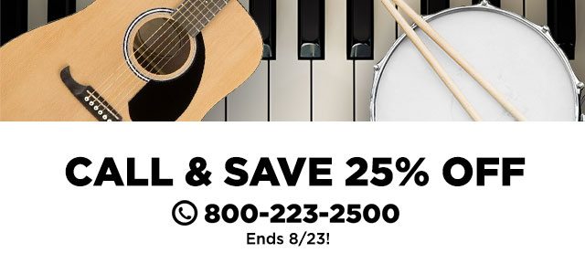 Call in and save 25% off on musical instruments!