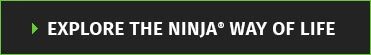 Explore The Ninja® Way Of Life