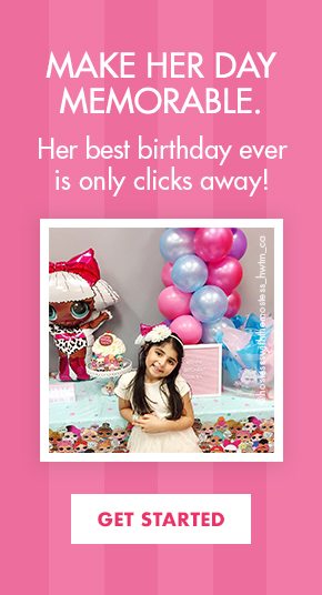 MAKE HER DAY MEMORABLE. | Her best birthday ever is only clicks away! | Get Started