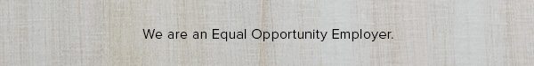 We are an Equal Opportunity Employer.