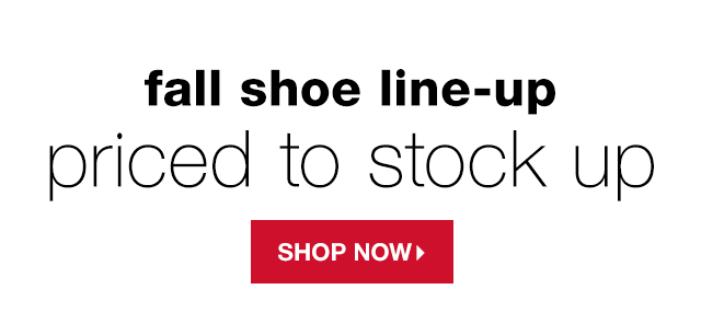 Fall Shoe Line-Up: Priced to Stock Up - Shop Now