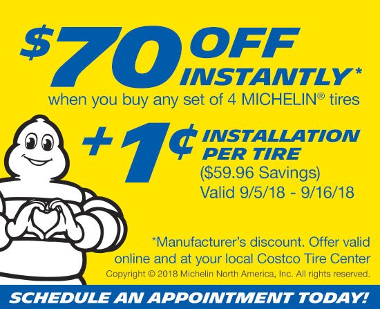 $70 OFF Instantly when you buy any set of 4 Michelin tires + 1 cent installation per tire. Valid through 9/16/18