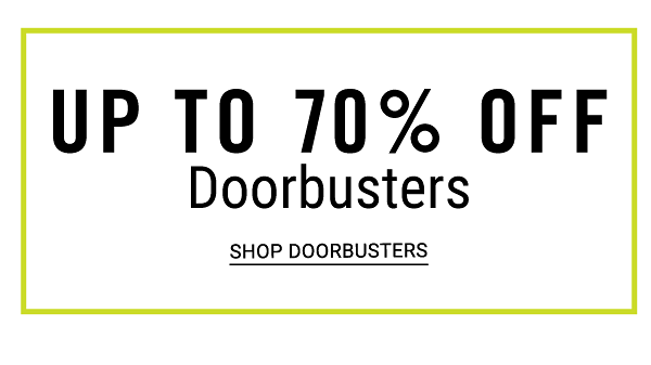 Up to 70% off Doorbusters. Shop Doorbusters.