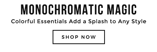 Monochromatic Magic Colorful Essentials Add a Splash to Any Style - SHOP NOW