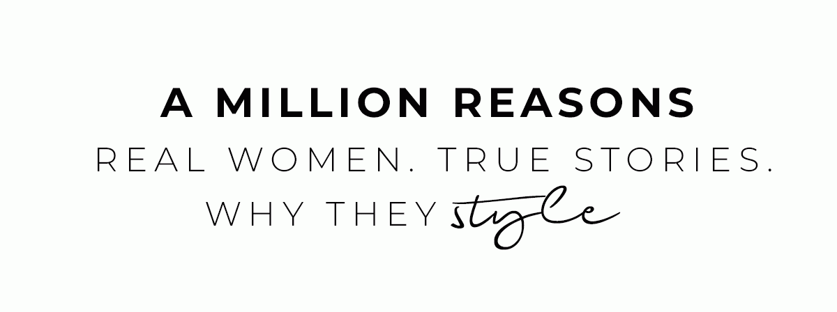 A million reasons | Real women. True stories. Why they style.