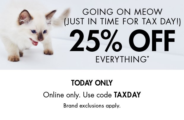 25% OFF EVERYTHING*