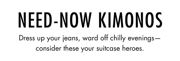 NEED-NOW KIMONOS