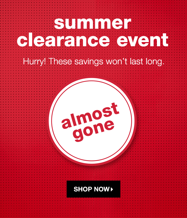 Summer Clearance Event: Hurry! These savings won’t last long. - Shop Now