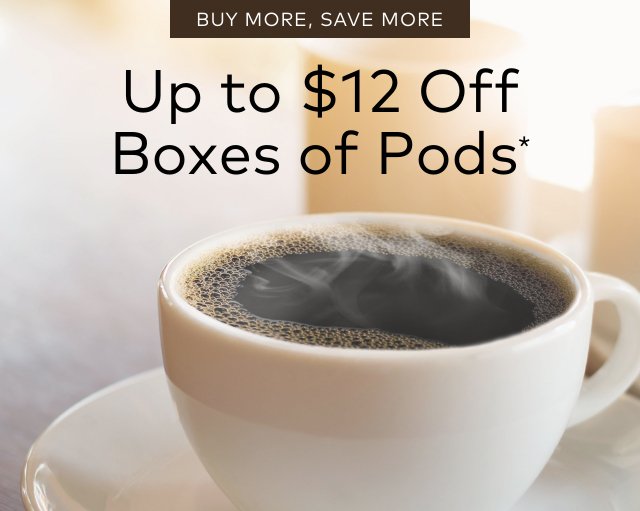 Buy More, Save More | Up to $12 Off Boxes of Pods*