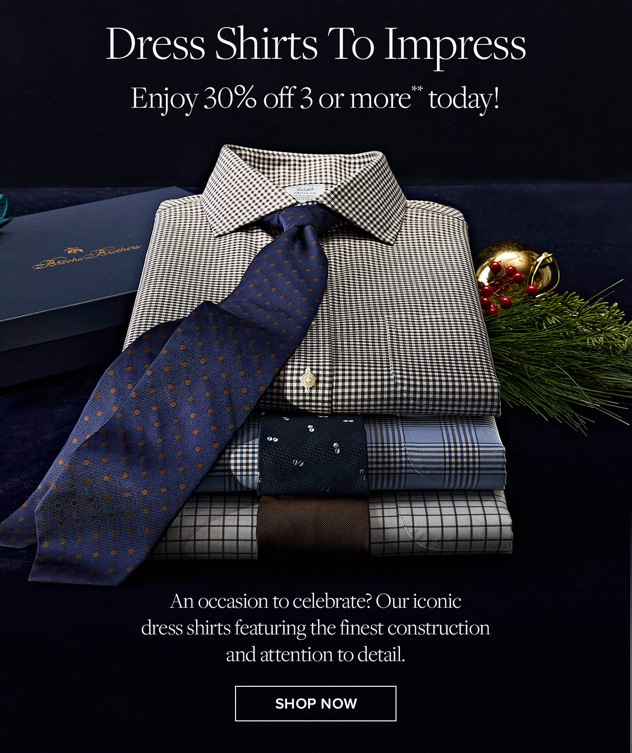 Dress Shirts To Impress. Enjoy 30% off 3 or more** today! An occasion to celebrate? Our iconic dress shirts featuring the finest construction and attention to detail. Shop Now