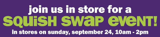join us in store for a squish swap event!
