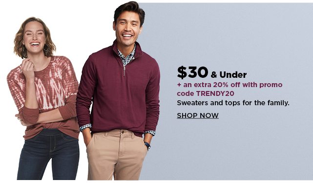 $30 and under sweaters and tops for the family. shop now. plus, take an extra 20% off when you use t