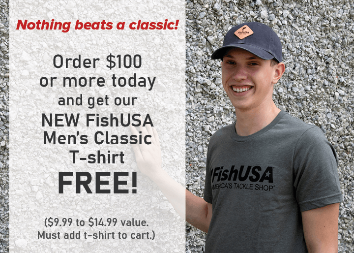  Order $100 or more today and get our NEW FishUSA Men's Classic T-shirt FREE!