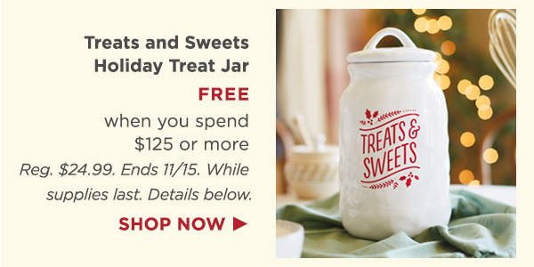 Get a free treat jar when you spend $125 or more (details below).