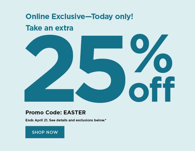 take an extra 25% off using promo code EASTER. shop now.