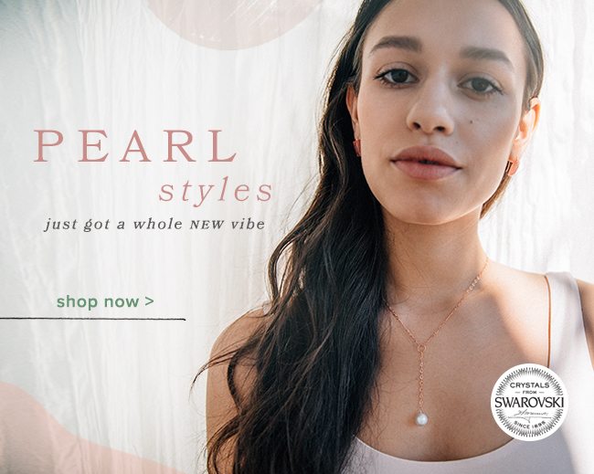 Pearl styles just got a whole new vibe. Shop now.