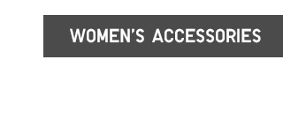 WOMEN'S ACCESSORIES