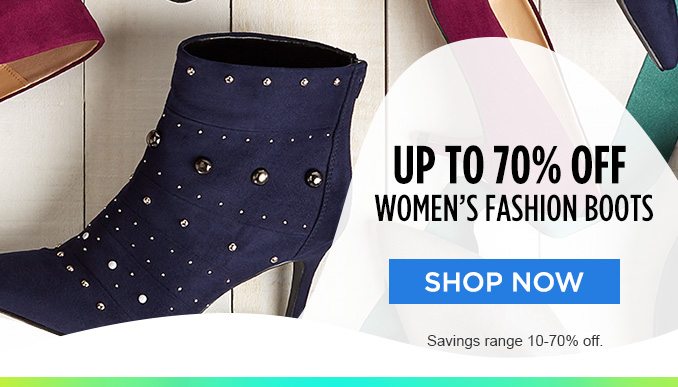 UP TO 70% OFF WOMEN'S FASHION BOOTS | SHOP NOW | Savings range 10-70% off.