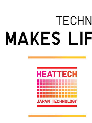 TECHNOLOGY MAKES LIFE BETTER - HEATTECH