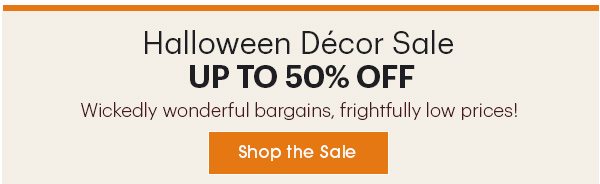 Halloween Décor Sale Up to 50% OFF Shop the Sale