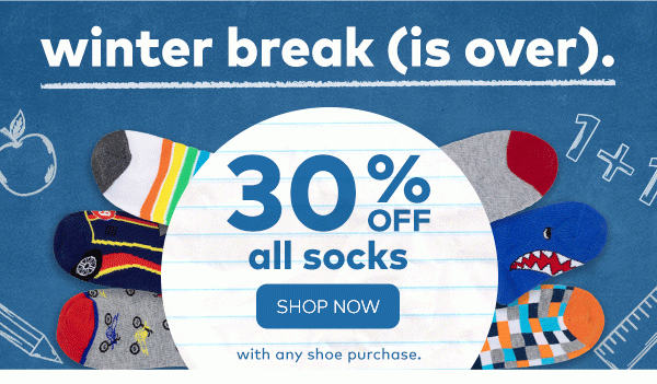 Winter Break is over. Last Day - 30% off all socks. Shop now. 