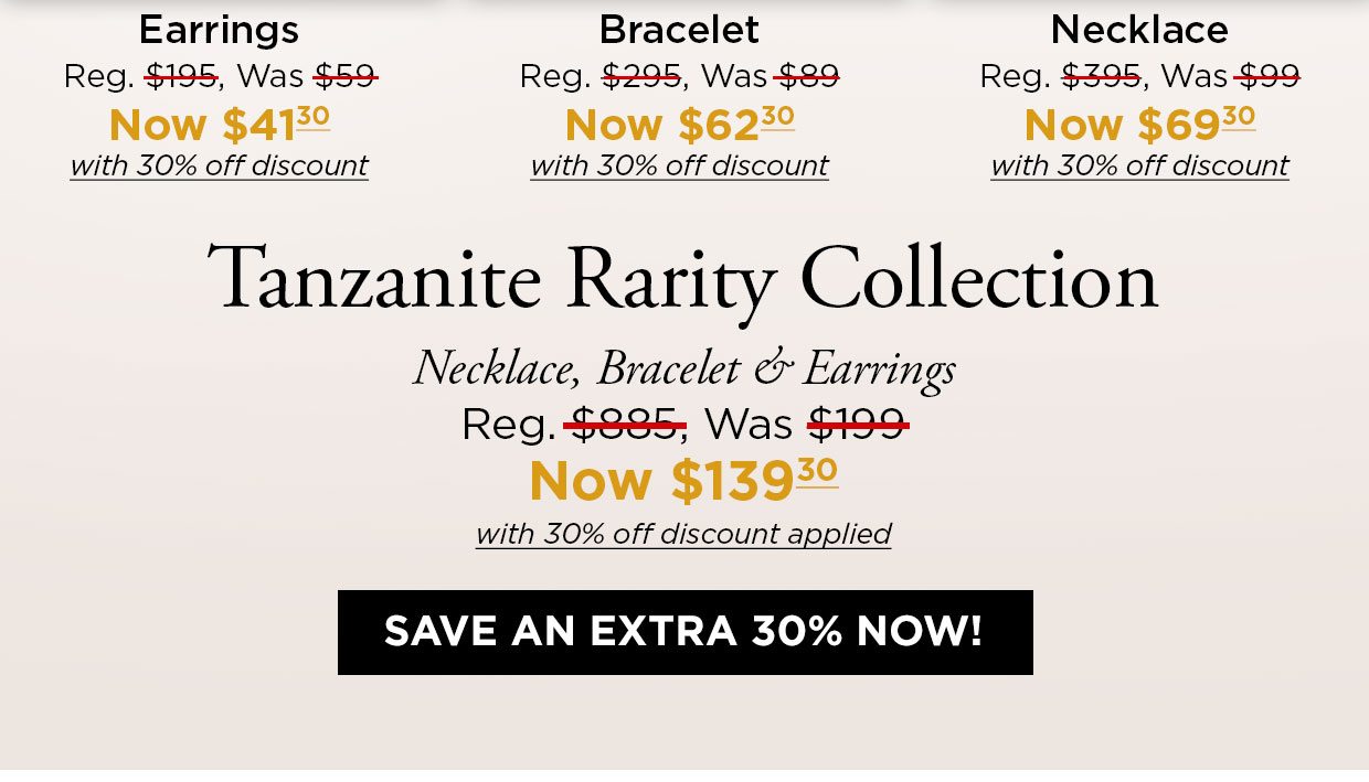 Tanzanite Rarity Collection. Necklace, Bracelet & Earrings Reg. $885, Was $199 Now $139.30 with 30% off discount applied. SAVE AN EXTRA 30% NOW!