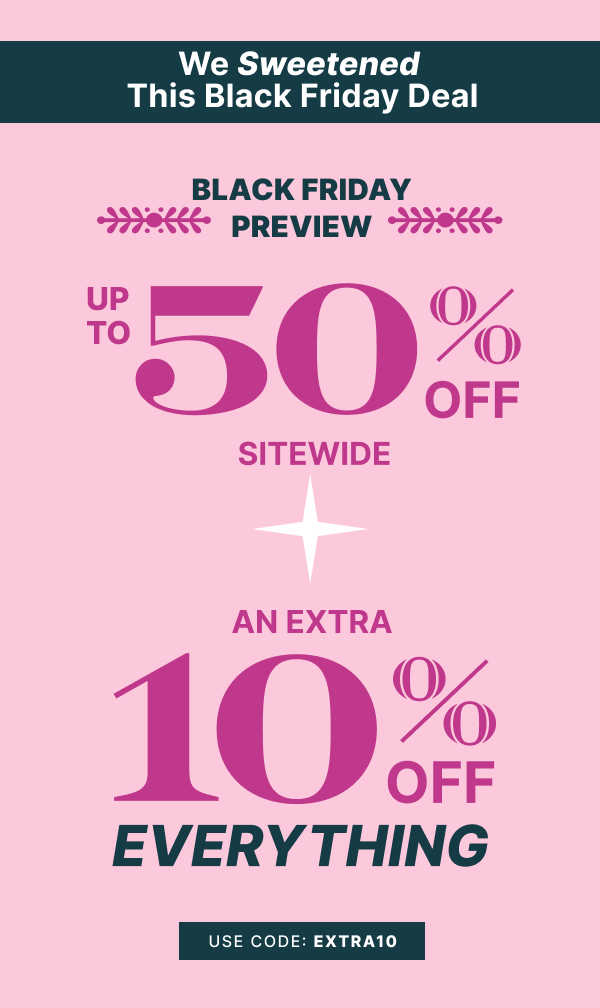 Black Friday Preview | Up to 50% OFF Sitewide + Extra 10% OFF with code EXTRA10