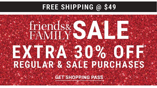 Friends & Family Sale - Extra 30% off regular & sale purchases. Get Shopping Pass.