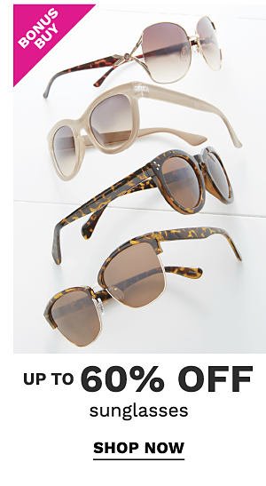 Bonus Buy - Up to 60% off sunglasses. Shop Now.