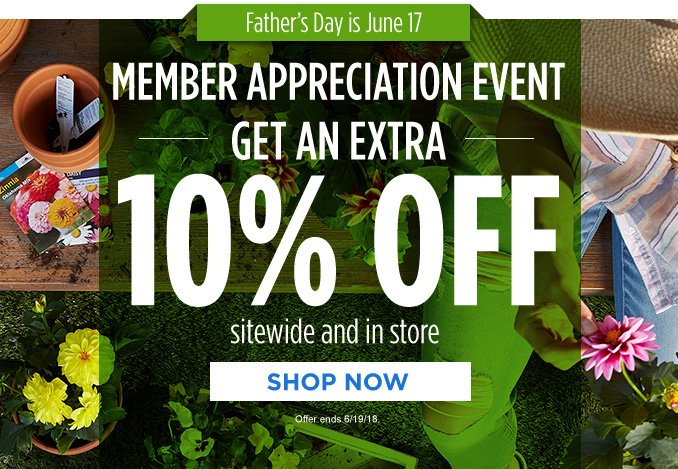 Father's Day is June 17 | MEMBER APPRECIATION EVENT | GET AN EXTRA 10% OFF sitewide and in store | SHOP NOW | Offer ends 6/19/18.