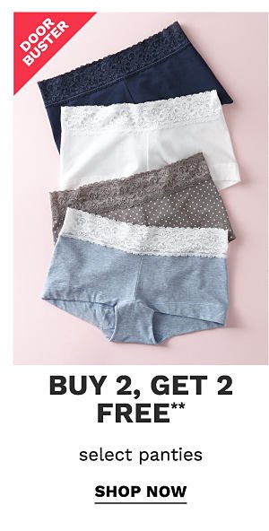 Doorbuster - Buy 2, Get 2 Free** select panties. Shop now.