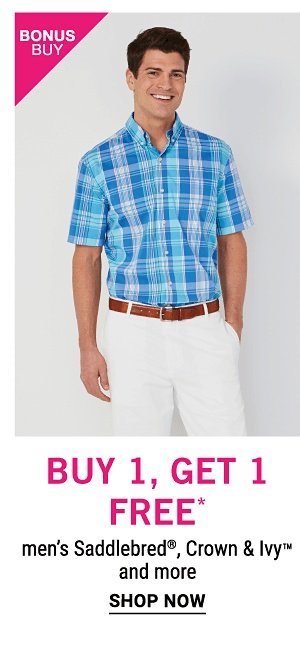 Bonus Buy! Buy 1, Get 1 FREE* Men's Saddlebred, Crown & Ivy and more - Shop Now