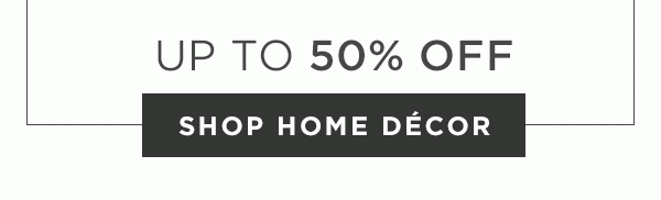 Up To 50% Off - Shop Home Décor