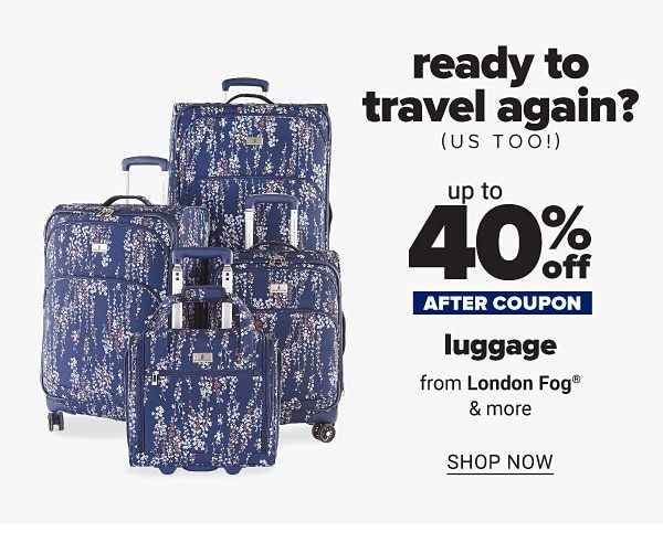 Ready to travel again? (Us too!) Up to 50% off luggage - after coupon - from London Fog & more. Shop Now.
