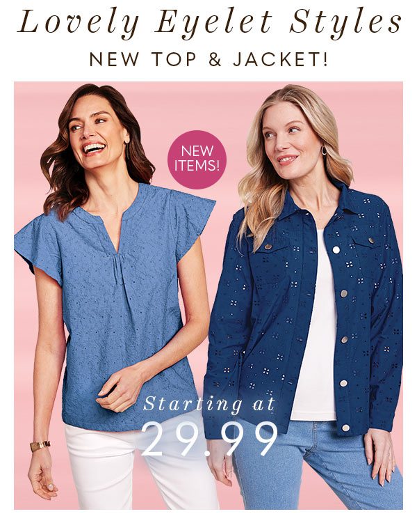 LOVELY EYELET STYLES NEW TOP & JACKET NEW ITEMS! STARTING AT 29.99