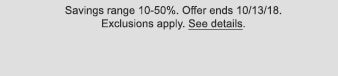 Savings range 10-50%. Offer ends 10/13/18. Exclusions apply. See details.