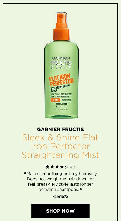 GARNIER FRUCTIS - Sleek & Shine Flat Iron Perfector Straightening Mist - 4.3 STARS - “Makes smoothing out my hair easy. Does not weigh my hair down, or feel greasy. My style lasts longer between shampoos.” -carad2 - SHOP NOW