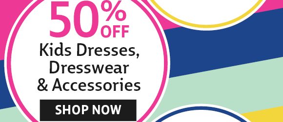 50% off kids dresses, dresswear, and accessories