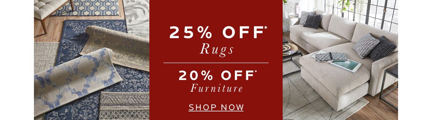 25% Off Rugs and 20% Off Furniture. Shop Now. 