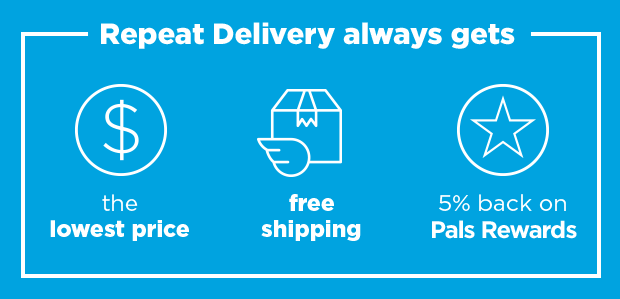 Repeat delivery always gets: the lowest price, free shipping and 5% back on Pals Rewards.