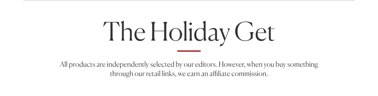 The Holiday Get | All products are independently selected by our editors. However, when you buy something through our retail links, we earn an affiliate commission.