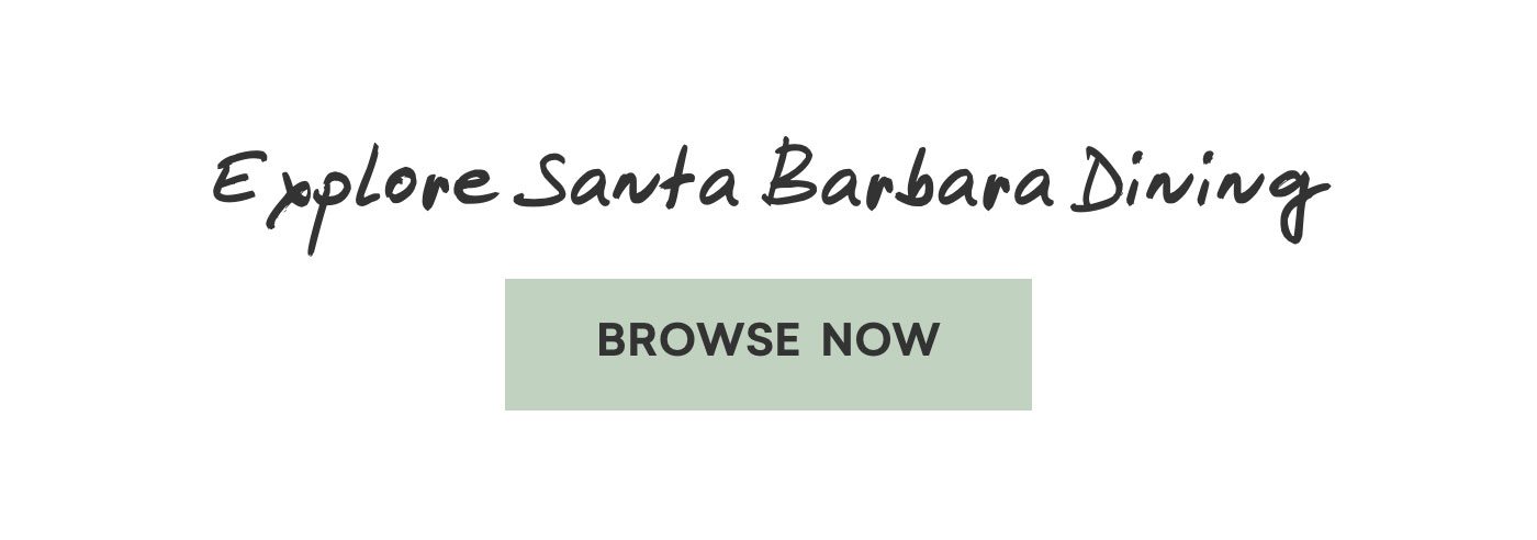 Explore Santa Barbara Dining. Browse now.