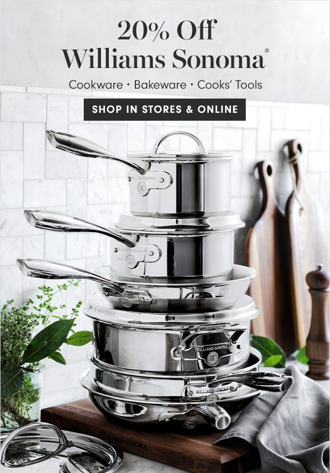 20% Off Williams Sonoma* - SHOP IN STORES & ONLINE